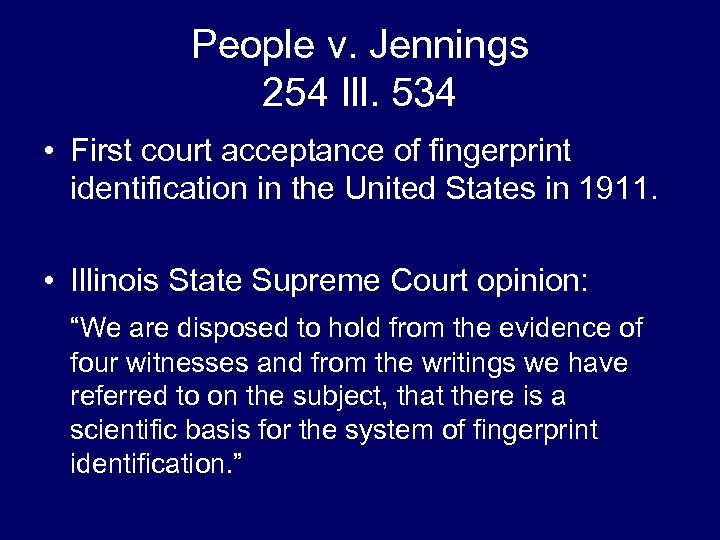 People v. Jennings 254 Ill. 534 • First court acceptance of fingerprint identification in