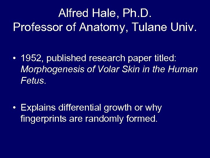 Alfred Hale, Ph. D. Professor of Anatomy, Tulane Univ. • 1952, published research paper