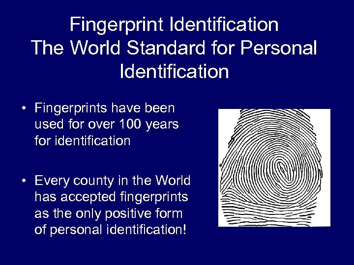 Fingerprint Identification The World Standard for Personal Identification • Fingerprints have been used for