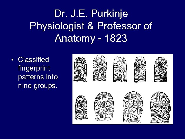 Dr. J. E. Purkinje Physiologist & Professor of Anatomy - 1823 • Classified fingerprint