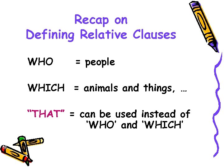 Recap on Defining Relative Clauses © Capital Community College WHO = people WHICH =