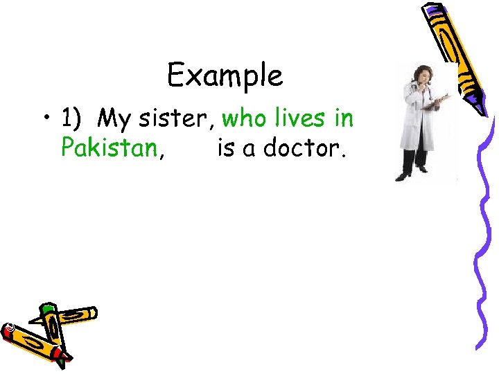 Example © Capital Community College • 1) My sister, who lives in Pakistan, is
