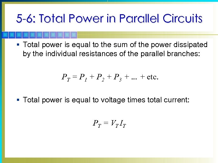 5 -6: Total Power in Parallel Circuits § Total power is equal to the