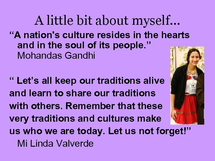 A little bit about myself… “A nation's culture resides in the hearts and in