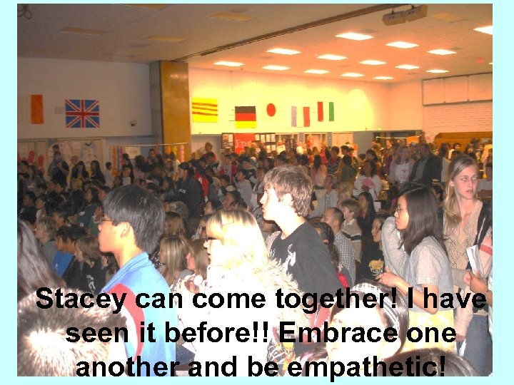 Stacey can come together! I have seen it before!! Embrace one another and be
