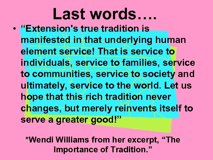 Last words…. • “Extension's true tradition is manifested in that underlying human element service!