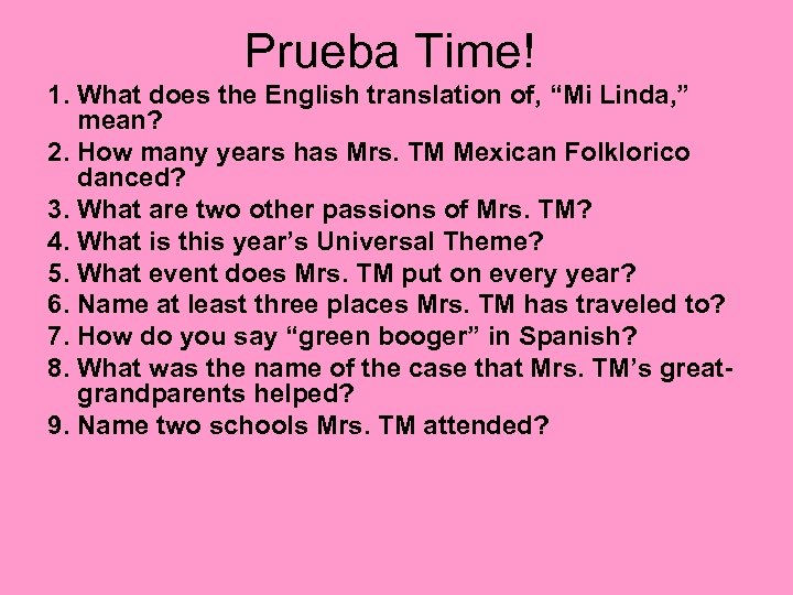 Prueba Time! 1. What does the English translation of, “Mi Linda, ” mean? 2.