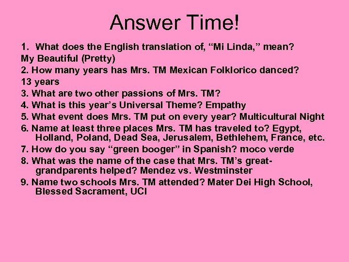 Answer Time! 1. What does the English translation of, “Mi Linda, ” mean? My