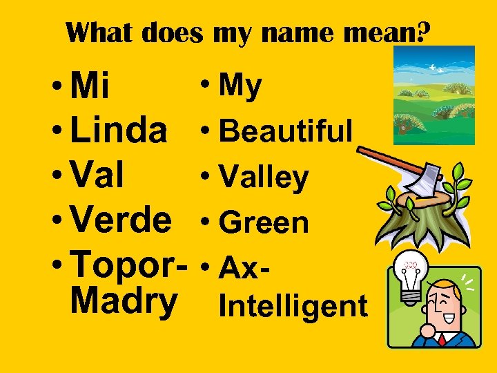 What does my name mean? • Mi • Linda • Val • Verde •