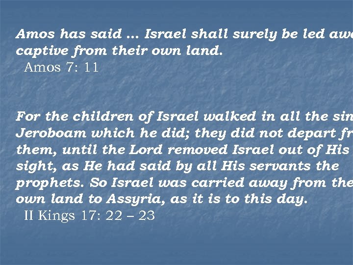 Amos has said … Israel shall surely be led awa captive from their own