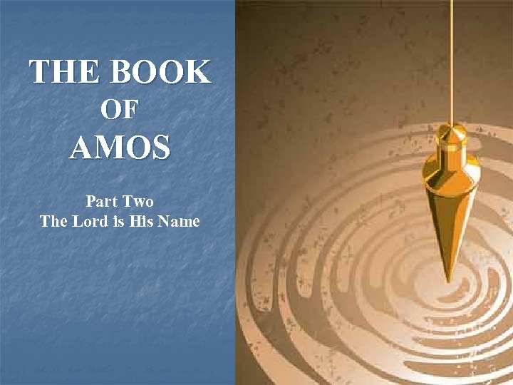 THE BOOK OF AMOS Part Two The Lord is His Name 