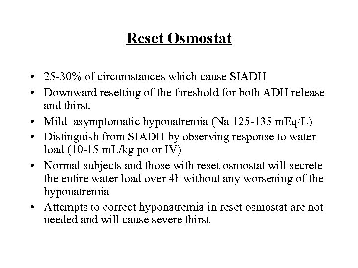 Reset Osmostat • 25 -30% of circumstances which cause SIADH • Downward resetting of