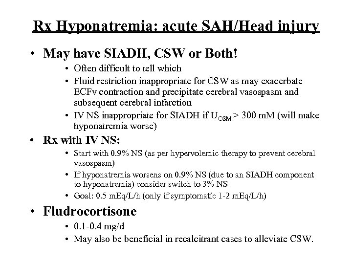 Rx Hyponatremia: acute SAH/Head injury • May have SIADH, CSW or Both! • Often