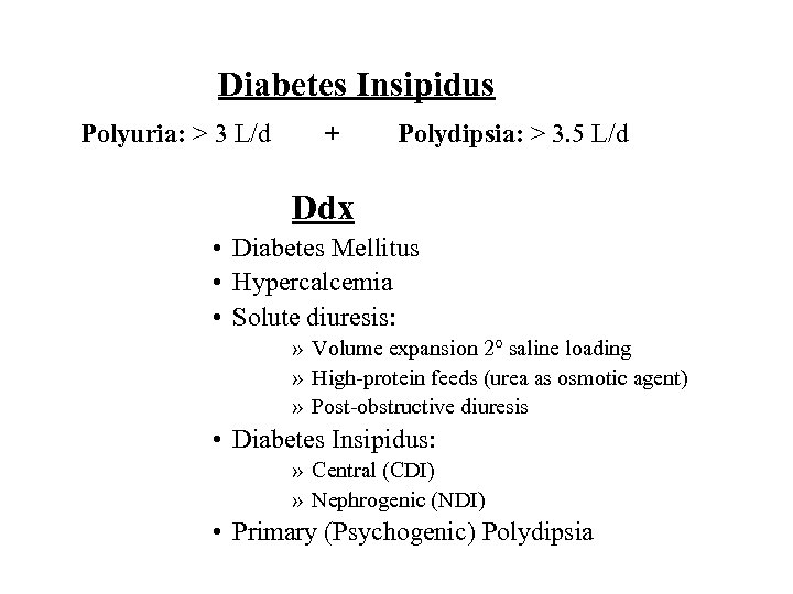 Diabetes Insipidus Polyuria: > 3 L/d + Polydipsia: > 3. 5 L/d Ddx •