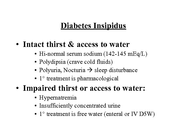 Diabetes Insipidus • Intact thirst & access to water • • Hi-normal serum sodium