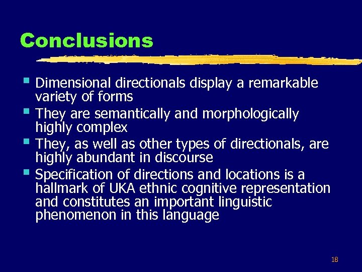 Conclusions § Dimensional directionals display a remarkable § § § variety of forms They