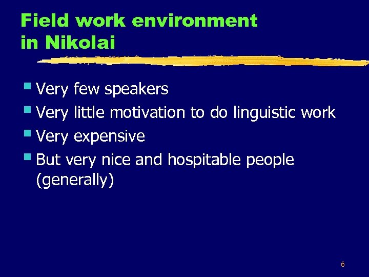 Field work environment in Nikolai § Very few speakers § Very little motivation to