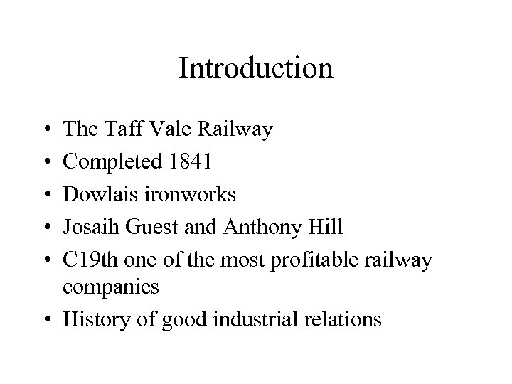 Introduction • • • The Taff Vale Railway Completed 1841 Dowlais ironworks Josaih Guest