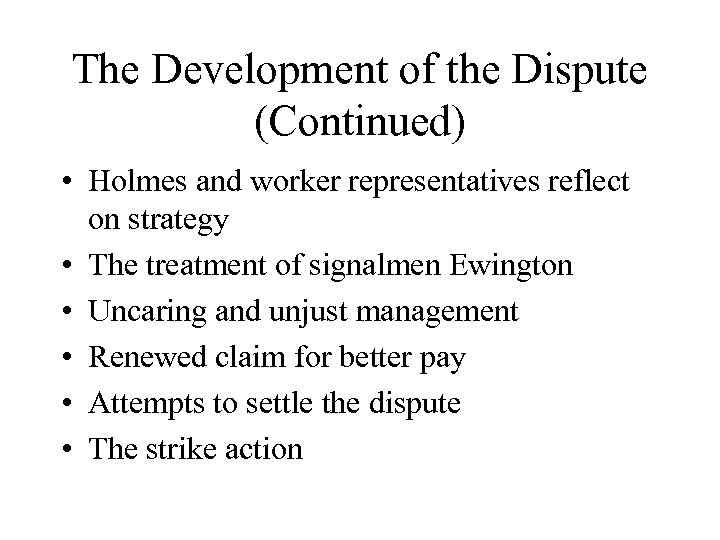 The Development of the Dispute (Continued) • Holmes and worker representatives reflect on strategy