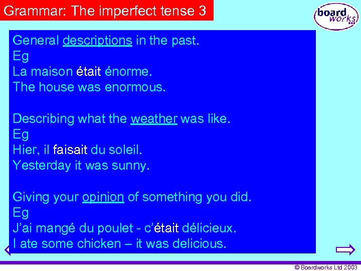 Grammar: The imperfect tense 3 General descriptions in the past. Eg La maison était