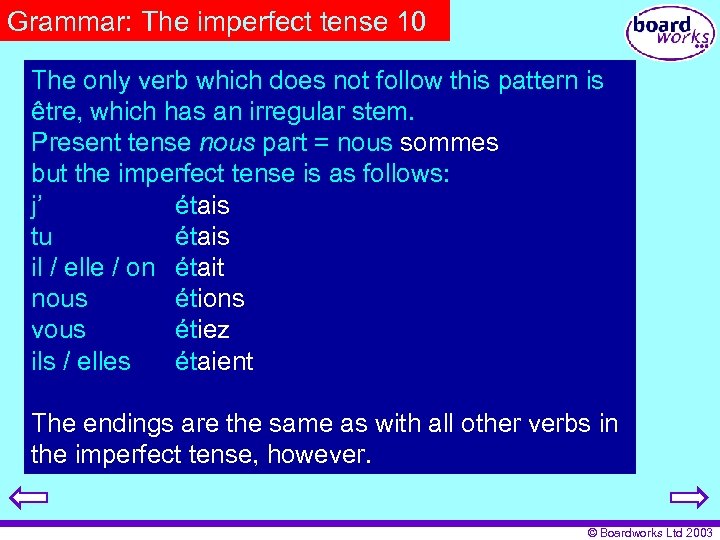 Grammar: The imperfect tense 10 The only verb which does not follow this pattern