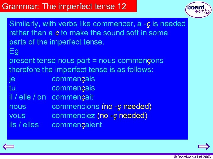 Grammar: The imperfect tense 12 Similarly, with verbs like commencer, a -ç is needed