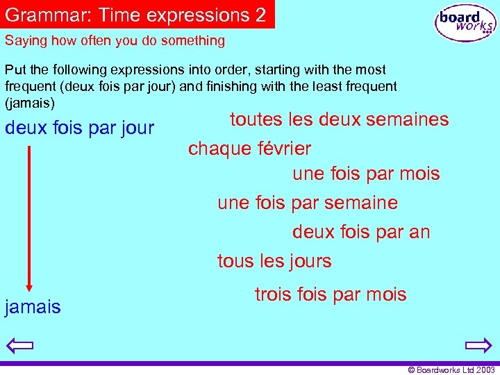 Grammar: Time expressions 2 Saying how often you do something Put the following expressions