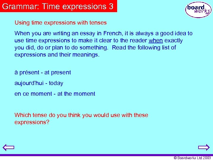 Grammar: Time expressions 3 Using time expressions with tenses When you are writing an