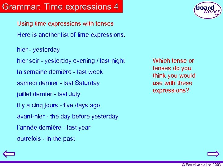 Grammar: Time expressions 4 Using time expressions with tenses Here is another list of