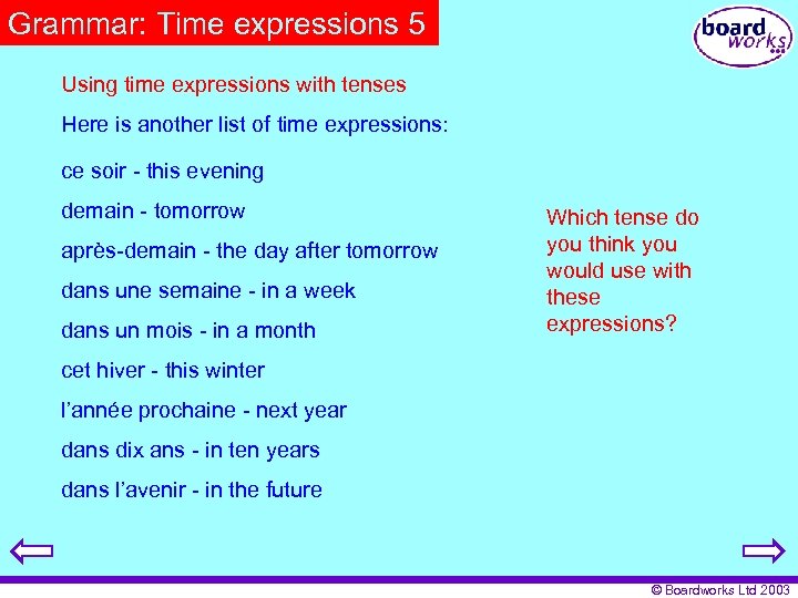 Grammar: Time expressions 5 Using time expressions with tenses Here is another list of