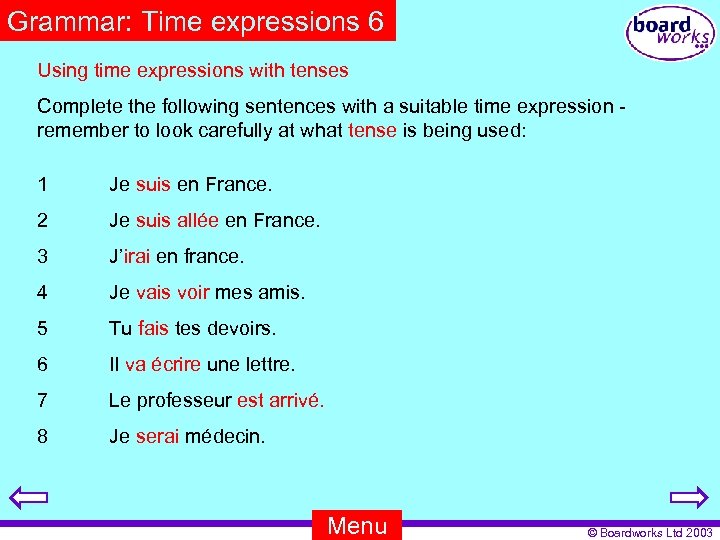 Grammar: Time expressions 6 Using time expressions with tenses Complete the following sentences with