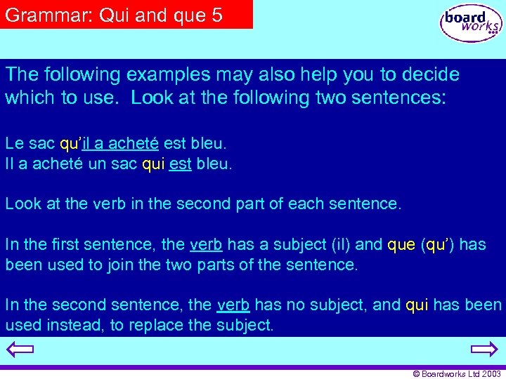 Grammar: Qui and que 5 The following examples may also help you to decide