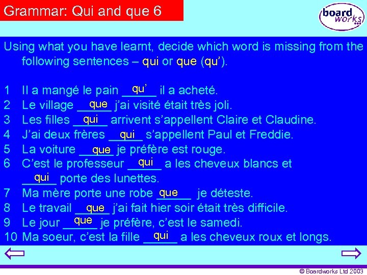 Grammar: Qui and que 6 Using what you have learnt, decide which word is