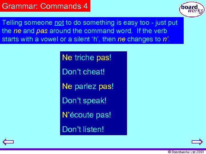 Grammar: Commands 4 Telling someone not to do something is easy too - just