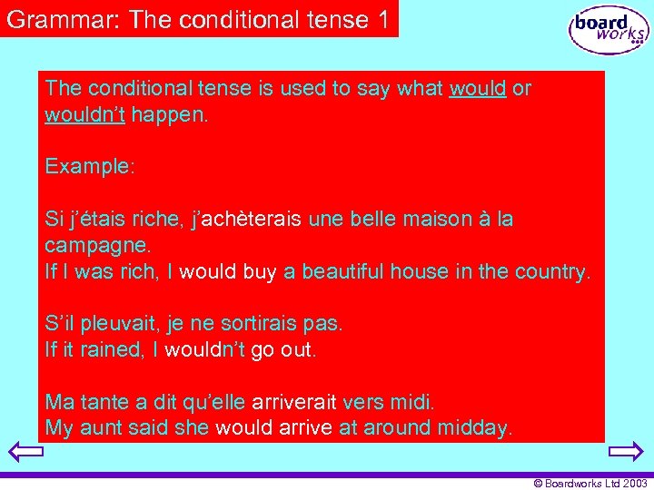 Grammar: The conditional tense 1 The conditional tense is used to say what would