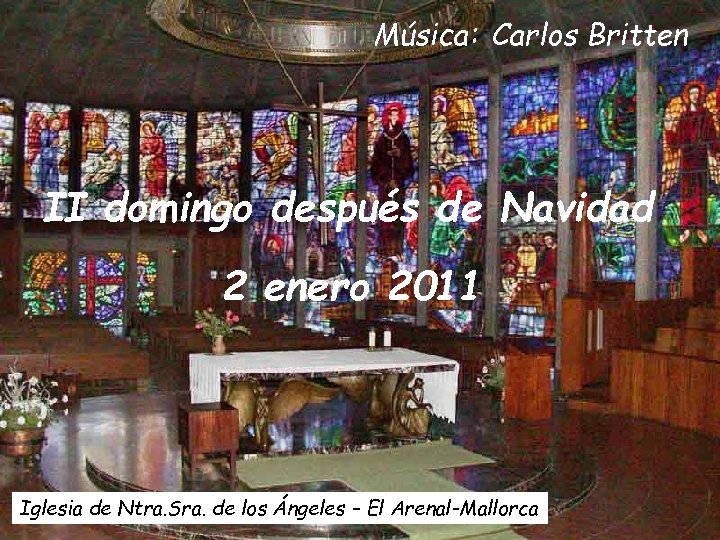 Música: Carlos Britten II domingo después de Navidad 2 enero 2011 Iglesia de Ntra.