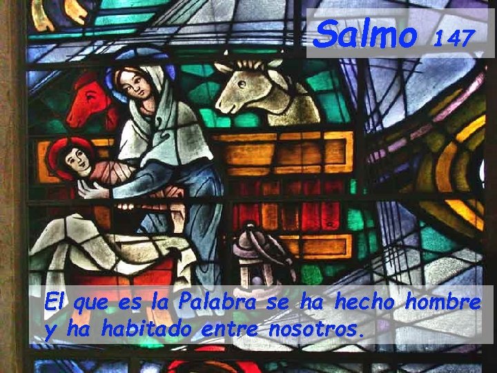 Salmo 147 El que es la Palabra se ha hecho hombre y ha habitado