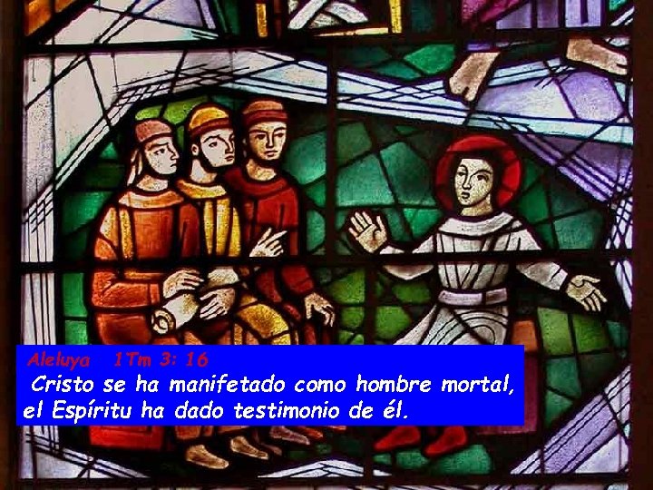 Aleluya 1 Tm 3: 16 Cristo se ha manifetado como hombre mortal, el Espíritu