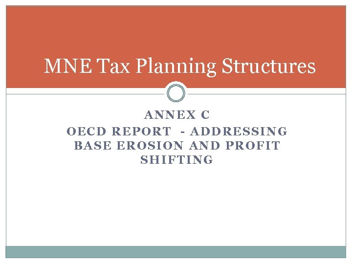 MNE Tax Planning Structures ANNEX C OECD REPORT - ADDRESSING BASE EROSION AND PROFIT