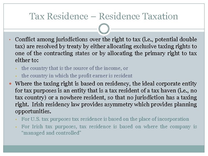 Tax Residence – Residence Taxation • Conflict among jurisdictions over the right to tax