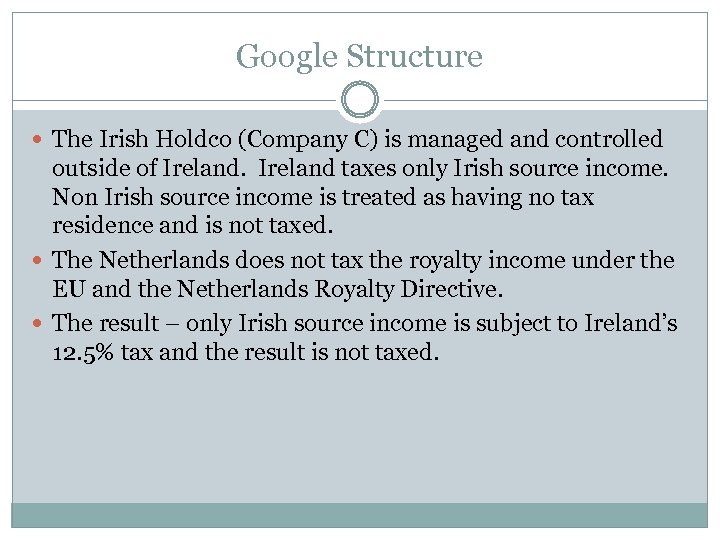 Google Structure The Irish Holdco (Company C) is managed and controlled outside of Ireland