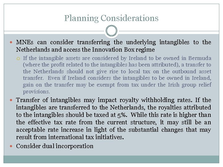 Planning Considerations MNEs can consider transferring the underlying intangibles to the Netherlands and access
