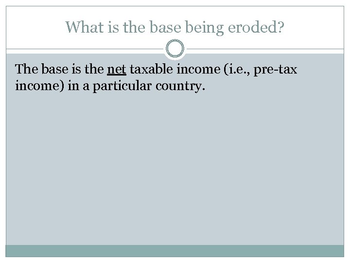 What is the base being eroded? The base is the net taxable income (i.