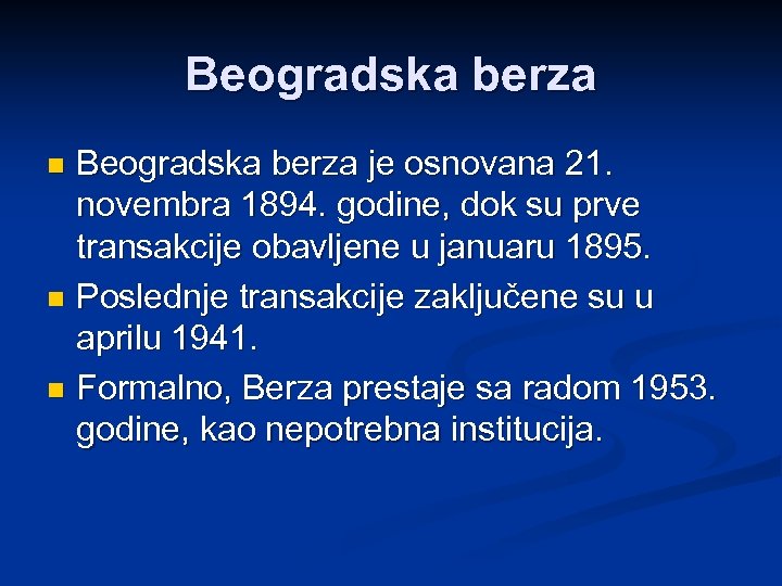 Beogradska berza je osnovana 21. novembra 1894. godine, dok su prve transakcije obavljene u