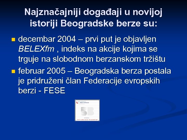 Najznačajniji događaji u novijoj istoriji Beogradske berze su: decembar 2004 – prvi put je