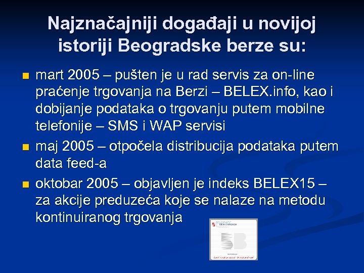 Najznačajniji događaji u novijoj istoriji Beogradske berze su: n n n mart 2005 –