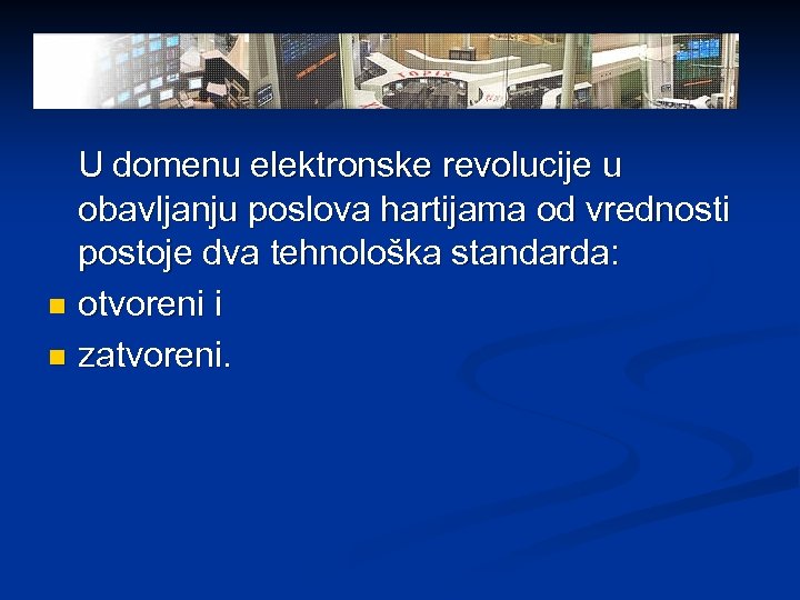 U domenu elektronske revolucije u obavljanju poslova hartijama od vrednosti postoje dva tehnološka standarda: