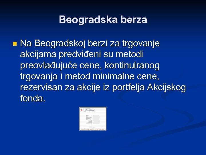 Beogradska berza n Na Beogradskoj berzi za trgovanje akcijama predviđeni su metodi preovlađujuće cene,