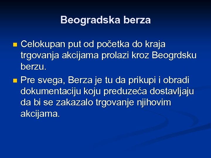 Beogradska berza Celokupan put od početka do kraja trgovanja akcijama prolazi kroz Beogrdsku berzu.
