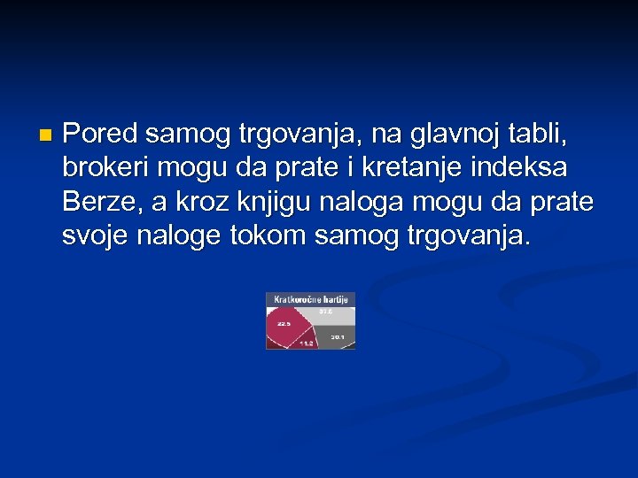 n Pored samog trgovanja, na glavnoj tabli, brokeri mogu da prate i kretanje indeksa